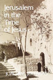 Jerusalem in the Time of Jesus, Jeremias Joachim