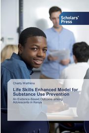 ksiazka tytu: Life Skills Enhanced Model for Substance Use Prevention autor: Waithima Charity