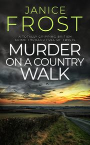 MURDER ON A COUNTRY WALK a totally gripping British crime thriller full of twists, Frost Janice