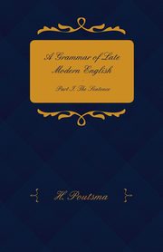 ksiazka tytu: A Grammar of Late Modern English - Part I. the Sentence - Second Half the Composite Sentence autor: Poutsma H.