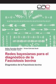 ksiazka tytu: Redes bayesianas para el diagnstico de la Fasciolosis bovina autor: Gonzlez Bentez Neilys