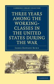 ksiazka tytu: Three Years Among the Working-Classes in the United States during the War autor: Burn James Dawson