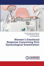 ksiazka tytu: Women's Emotional Response Concerning First Gynecological Examination autor: AbouShabana Kamilia Ragab