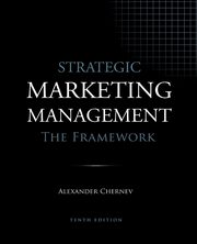 Strategic Marketing Management - The Framework, 10th Edition, Chernev Alexander