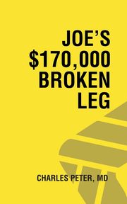Joe's $170,000 Broken Leg, Peter MD Charles