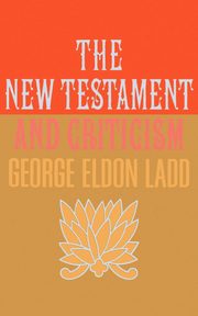 New Testament and Criticism, Ladd George Eldon