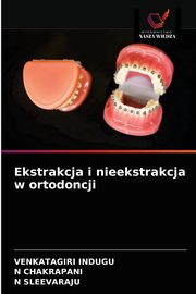 ksiazka tytu: Ekstrakcja i nieekstrakcja w ortodoncji autor: Indugu Venkatagiri