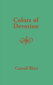 Colors of Devotion, Blair Carroll