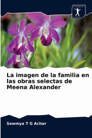 La imagen de la familia en las obras selectas de Meena Alexander, Achar Sowmya T G