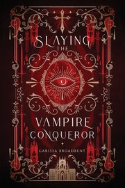 ksiazka tytu: Slaying the Vampire Conqueror autor: Broadbent Carissa