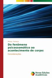 ksiazka tytu: Do fenmeno psicossomtico ao acontecimento de corpo autor: Fonseca Mireny