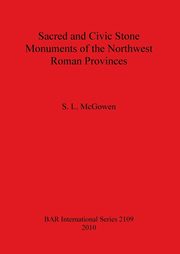 Sacred and Civic Stone Monuments of the Northwest Roman Provinces, McGowen S.  L.