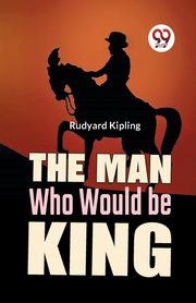 The Man Who Would Be King, Kipling Rudyard