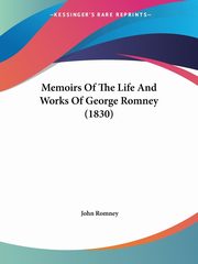 ksiazka tytu: Memoirs Of The Life And Works Of George Romney (1830) autor: Romney John
