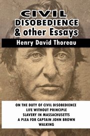 Civil Disobedience and Other Essays, Thoreau Henry   David