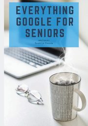 Everything Google for Seniors, La Counte Scott