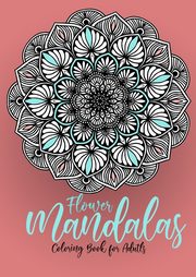 ksiazka tytu: Flower Mandalas Coloring Book for Adults autor: Publishing Monsoon