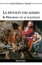 La rvolte des masses & Mirabeau ou le politique, Ortega y Gasset Jos