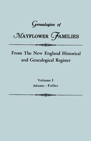 Genealogies of Mayflower Families from the New England Historical and Genealogical Register. in Three Volumes. Volume I, Roberts Gary Boyd Ed.