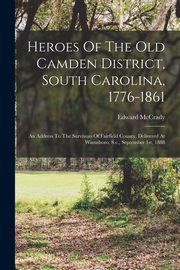 Heroes Of The Old Camden District, South Carolina, 1776-1861, McCrady Edward