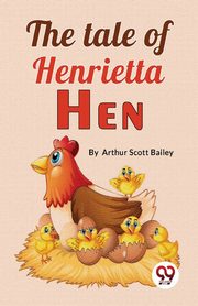 The Tale Of Henrietta Hen, Bailey Arthur Scott