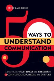 50 Ways to Understand Communication, Berger Arthur Asa