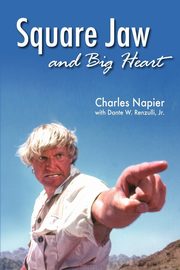 Square Jaw and Big Heart - The Life and Times of a Hollywood Actor, Napier Charles