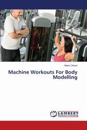 Machine Workouts for Body Modelling, Chirazi Marin