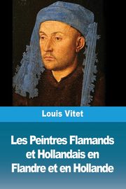 Les Peintres Flamands et Hollandais en Flandre et en Hollande, Vitet Louis