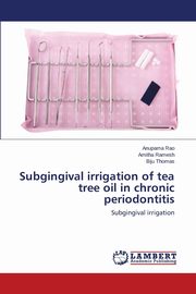 Subgingival irrigation of tea tree oil in chronic periodontitis, Rao Anupama