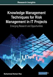 ksiazka tytu: Knowledge Management Techniques for Risk Management in IT Projects autor: Riaz Muhammad Noman