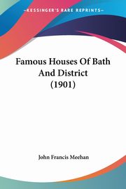 Famous Houses Of Bath And District (1901), Meehan John Francis