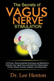 The Secrets of Vagus Nerve Stimulation, Henton Dr. Lee