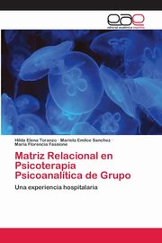 Matriz Relacional en Psicoterapia Psicoanaltica de Grupo, Toranzo Hilda Elena