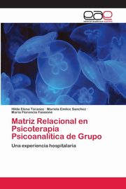 ksiazka tytu: Matriz Relacional en Psicoterapia Psicoanaltica de Grupo autor: Toranzo Hilda Elena