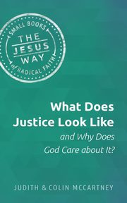 What Does Justice Look Like and Why Does God Care about It?, McCartney Judith