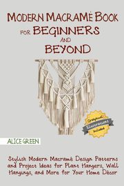 Modern Macram Book for Beginners and Beyond, Green Alice