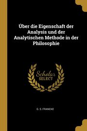 ber die Eigenschaft der Analysis und der Analytischen Methode in der Philosophie, Francke G. S.