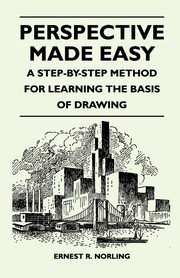 ksiazka tytu: Perspective Made Easy - A Step-By-Step Method for Learning the Basis of Drawing autor: Norling Ernest R.