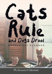 Cats Rule and Dogs Drool Weekly Cat Planner, @Journals Notebooks