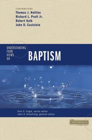 Understanding Four Views on Baptism, Nettles Tom J.