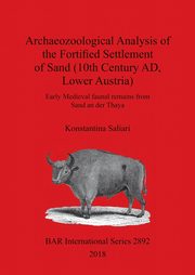 ksiazka tytu: Archaeozoological Analysis of the Fortified Settlement of Sand (10th Century AD, Lower Austria) autor: Saliari Konstantina