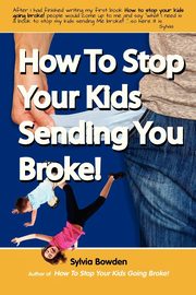 How To Stop Your Kids Sending YOU Broke!, Bowden Sylvia