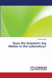 ksiazka tytu: Does the Scientist's Sex Matter in the Laboratory? autor: Morse Brittany
