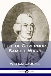 ksiazka tytu: Life of Governor Samuel Ward autor: Gammell William