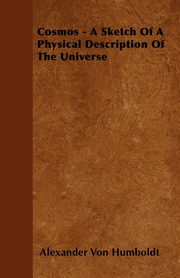 Cosmos - A Sketch Of A Physical Description Of The Universe, Humboldt Alexander Von