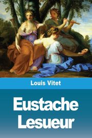 ksiazka tytu: Eustache Lesueur autor: Vitet Louis