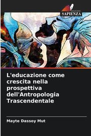 ksiazka tytu: L'educazione come crescita nella prospettiva dell'Antropologia Trascendentale autor: Dassoy Mut Mayte