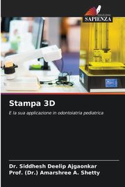Stampa 3D, Deelip Ajgaonkar Dr. Siddhesh