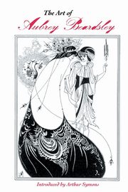 THE ART OF AUBREY BEARDSLEY, Symons Arthur